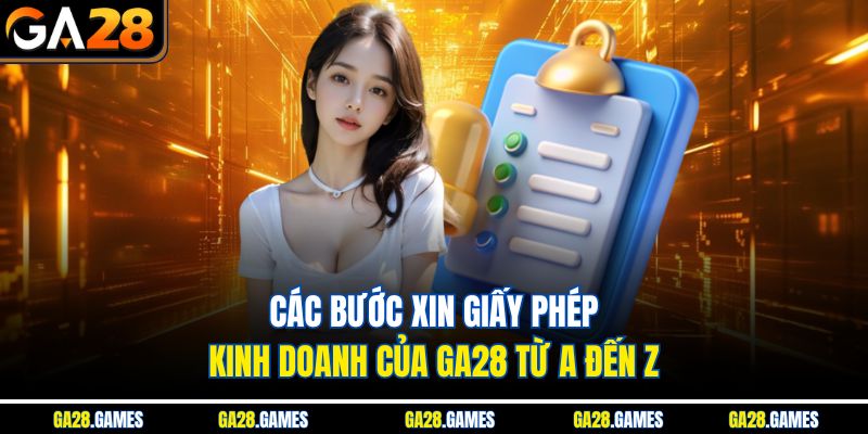 Các bước xin giấy phép kinh doanh của Ga28 từ A đến Z