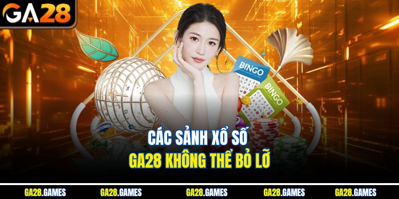 Các sảnh xổ số Ga28 không thể bỏ lỡ