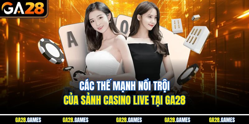 Các thế mạnh nổi trội của sảnh casino live tại Ga28
