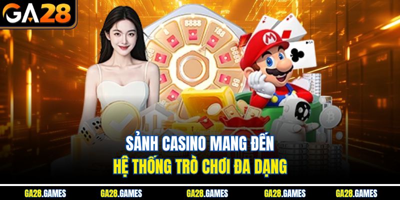 Sảnh casino mang đến hệ thống trò chơi đa dạng