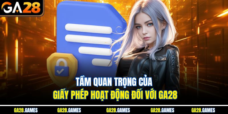 Tầm quan trọng của giấy phép hoạt động đối với Ga28
