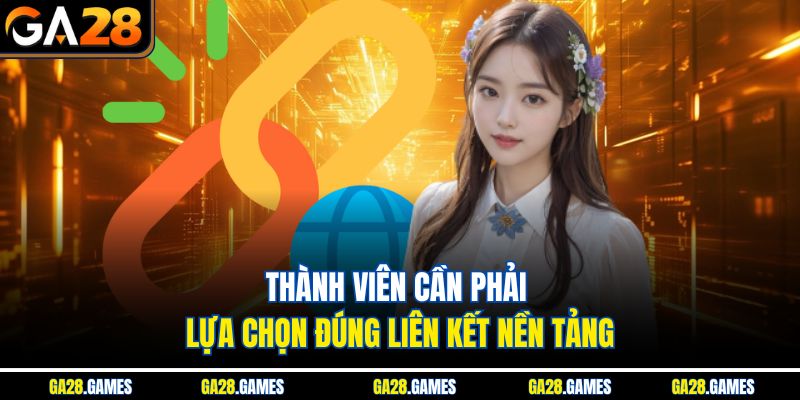 Thành viên cần phải lựa chọn đúng liên kết nền tảng