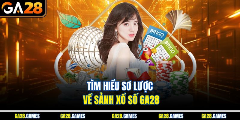 Tìm hiểu sơ lược về sảnh xổ số Ga28