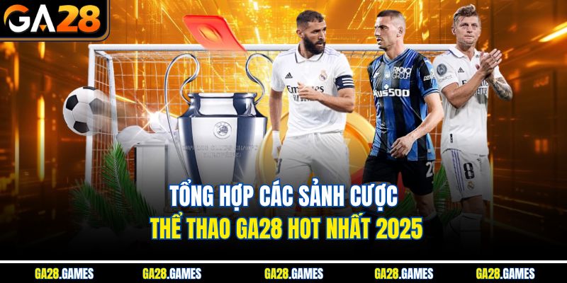 Tổng hợp các sảnh cược thể thao Ga28 hot nhất 2025