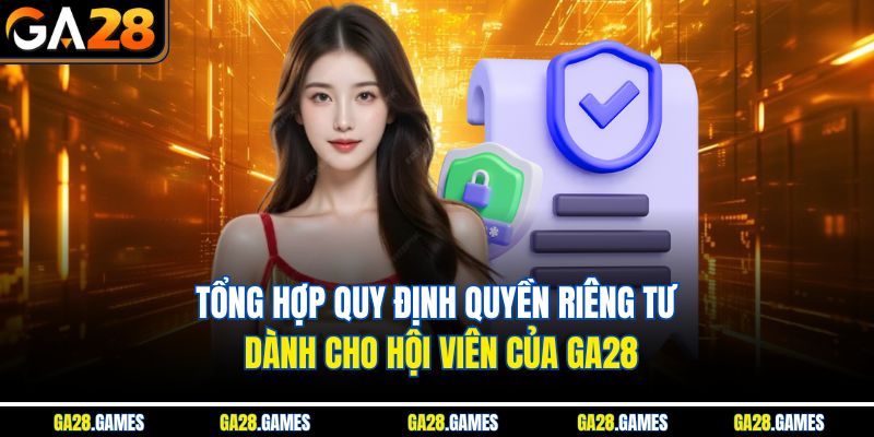 Tổng hợp quy định quyền riêng tư dành cho hội viên của Ga28