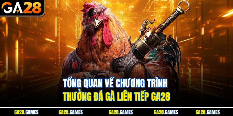 Thưởng Đá Gà Liên Tiếp Ga28