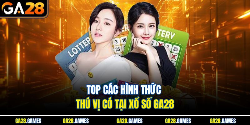 Top các hình thức thú vị có tại xổ số Ga28